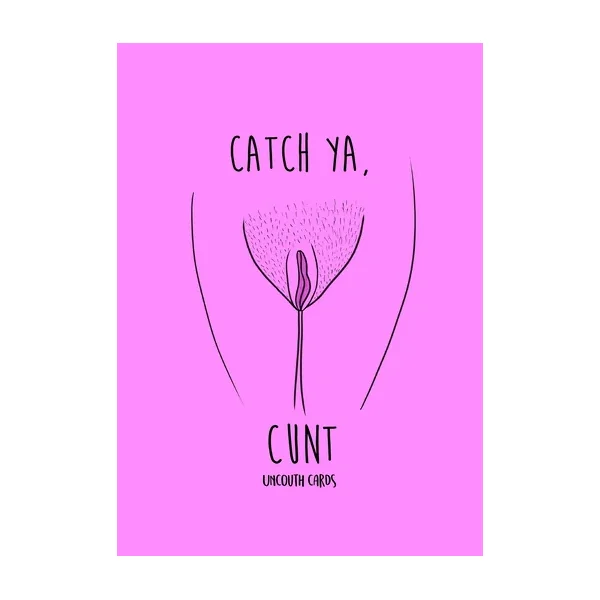 CATCH YA CUNT UNCOUTH CARD