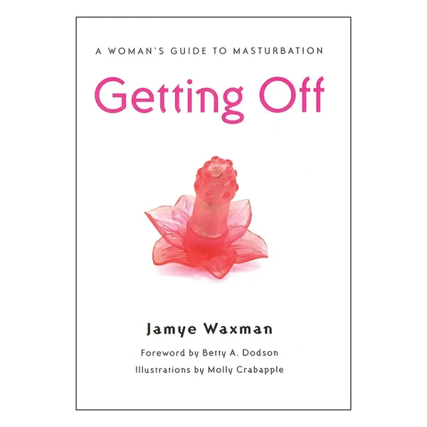 Getting Off: A Woman's Guide to Masturbation