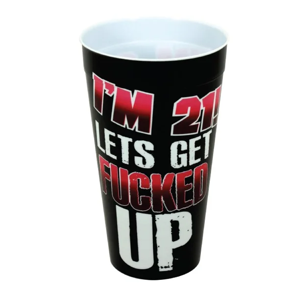 IM 21 LETS GET FUCKED UP PLASTIC CUP