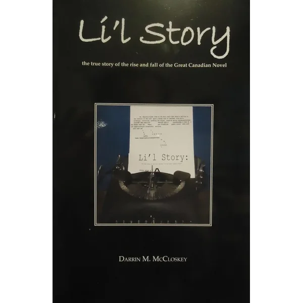 Li’l Story: the true story of the rise and fall of the Great Canadian Novel