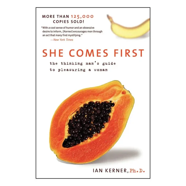 She Comes First: The Thinking Man’s Guide to Pleasuring a Woman