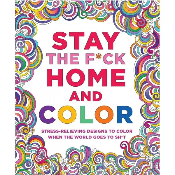 Stay the F*ck Home and Color Coloring Book