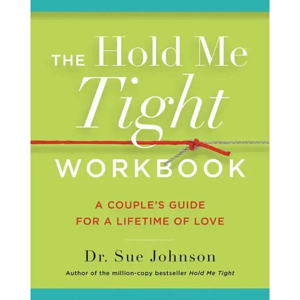 The Hold Me Tight Workbook: A Couple's Guide For a Lifetime of Love